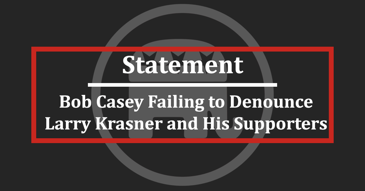 PA GOP Statement on Bob Casey Failing to Denounce Larry Krasner and His Supporters